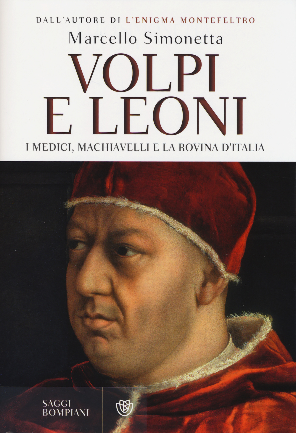 Volpi e leoni. I Medici, Machiavelli e la rovina d'Italia