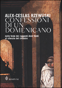 Confessioni di un domenicano. Dalle feste dei ruggenti Anni Venti al silenzio del chiostro