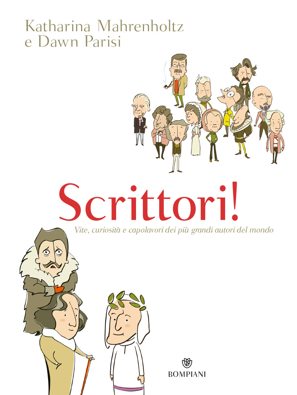 Scrittori! Vite, curiosità e capolavori dei più grandi autori del mondo