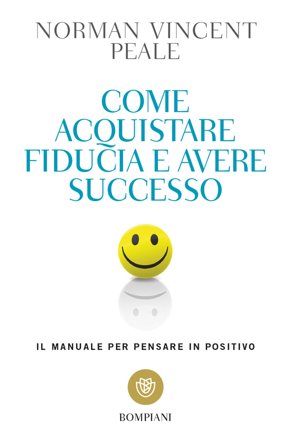 Come acquistare fiducia e avere successo. Il manuale per pensare positivo