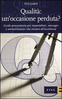 Qualità: un'occasione perduta? Guida provocatoria per imprenditori, manager e amministratori che mirano all'eccellenza