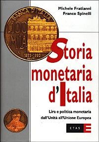 Storia monetaria d'Italia. Lira e politica monetaria dall'unità all'unione europea