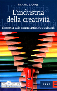 L'industria della creatività. Economia delle attività artistiche e culturali