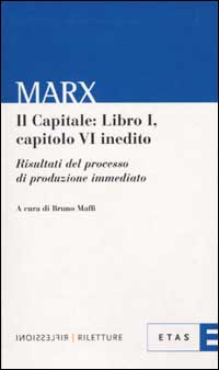 Il capitale. Vol. 1: Capitolo 6° inedito. Risultati del processo di produzione immediato