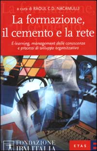 La formazione, il cemento e la rete. E-learning, management delle conoscenze e processi di sviluppo organizzativo