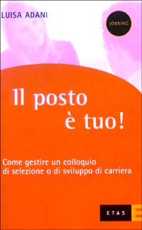 Il posto è tuo? Come gestire un colloquio di selezione o di sviluppo di carriera