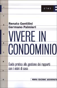Vivere in condominio. Guida pratica alla gestione dei rapporti con i vicini di casa