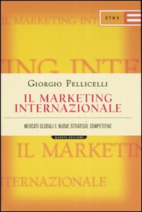 Il marketing internazionale. Mercati globali e nuove strategie competitive