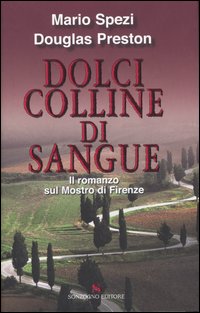 Dolci colline di sangue. Il romanzo sul mostro di Firenze