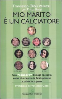 Mio marito è un calciatore. Una «squadra» di mogli racconta come ci è riuscita (a farsi sposare) e come se la passa