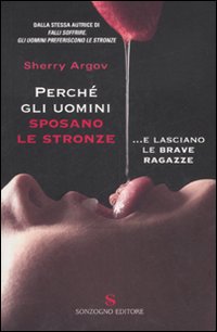 Perché gli uomini sposano le stronze... E lasciano le brave ragazze