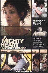 A mighty heart. Un cuore grande. La vita e la morte coraggiose di mio marito Daniel Pearl