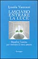 Lasciamo entrare la luce. Ripulire l'anima per trovare il vero amore