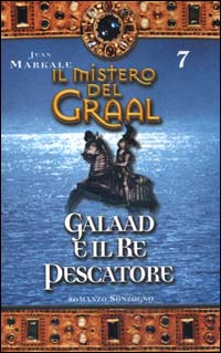 Il mistero del Graal. Vol. 7: Galaad e il re pescatore