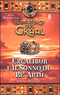 Il mistero del Graal. Vol. 8: Excalibur e il sonno di re Artù