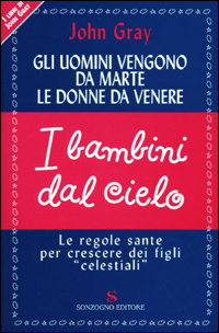 Gli uomini vengono da Marte, le donne da Venere, i bambini dal cielo. Le regole sante per crescere dei figli «celestiali»