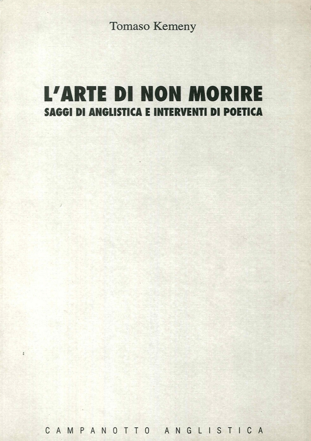 L'arte di non morire: saggi di anglistica e interventi di poetica