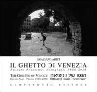 Il ghetto di Venezia. Passato prossimo. Fotografie 1989-2016-The ghetto of Venice. Recent past. Photos 1986-2016
