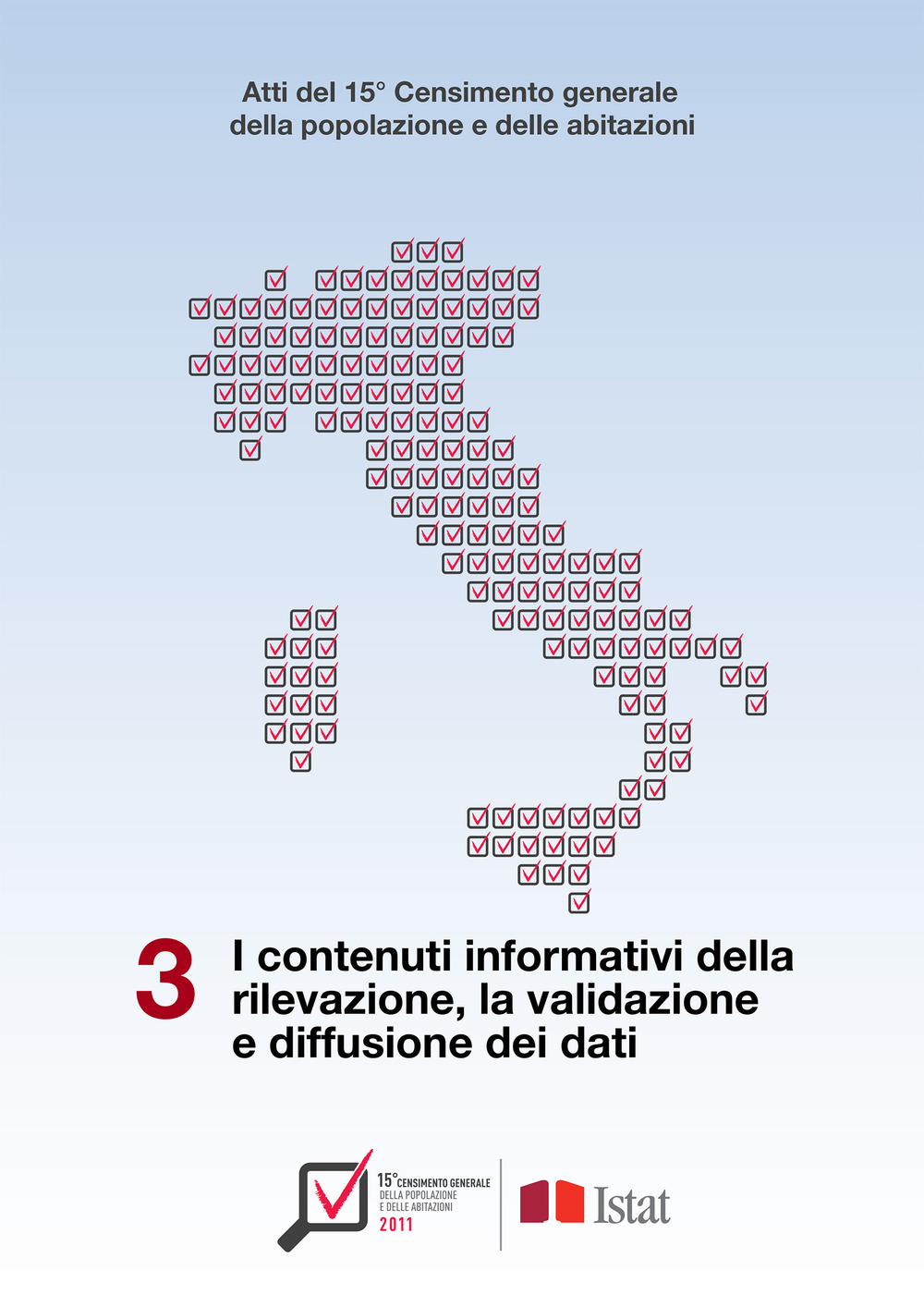 Atti del 15° Censimento generale della popolazione e delle abitazioni. Vol. 3: I contenuti informativi della rilevazione, la validazione e diffusione dei dati