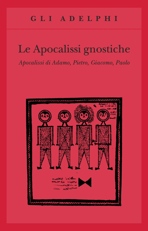 Le apocalissi gnostiche. Apocalisse di Adamo, Pietro, Giacomo, Paolo