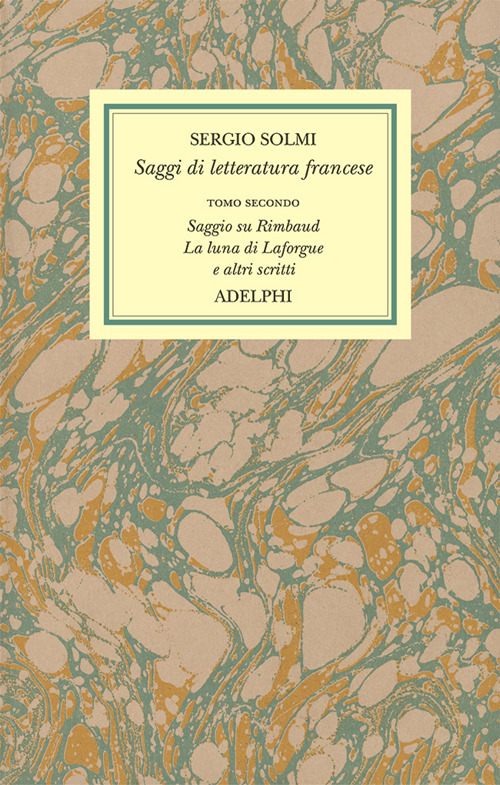 Opere. Vol. 4/2: Saggi di letteratura francese. Saggio su Rimbaud. La luna di Laforgue e altri scritti
