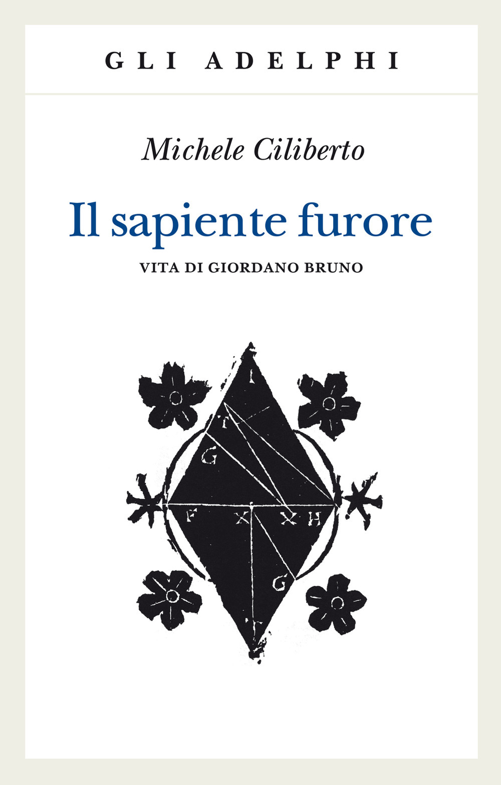 Il sapiente furore. Vita di Giordano Bruno