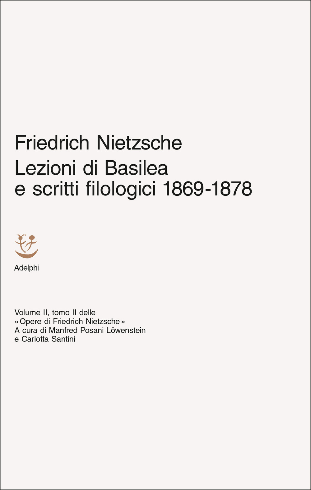 Lezioni di Basilea e scritti filologici 1869-1878. Opere di Friedrich Nietzsche. Vol. 2/2