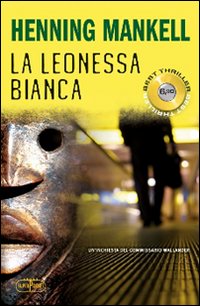 La leonessa bianca. Le inchieste del commissario Wallander. Vol. 3