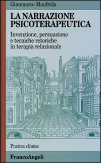 La narrazione psicoterapeutica. Invenzione, persuasione e tecniche retoriche in terapia relazionale