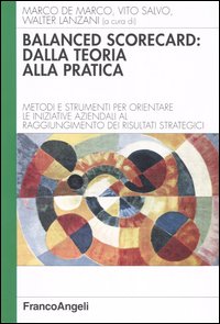 Balanced scorecard: dalla teoria alla pratica. Metodi e strumenti per orientare le iniziative aziendali al raggiungimento dei risultati strategici