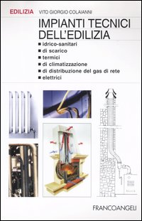 Impianti tecnici dell'edilizia. Idrico-sanitari, di scarico, termici, di climatizzazione, di distribuzione del gas di rete, elettrici