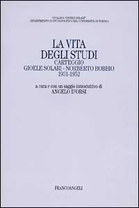 La vita degli studi. Carteggio Gioele Solari-Norberto Bobbio (1931-1952)