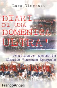 Diari di una domenica ultrà. 29 gennaio Claudio Vincenzo Spagnolo