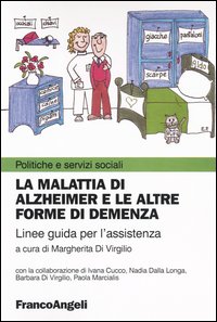 La malattia di Alzheimer e le altre forme di demenza. Linee guida per l'assistenza
