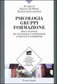 Psicologia, gruppi, formazione. Idee e strumenti per promuovere il cambiamento e costruire le competenze