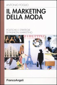 Il marketing della moda. Politiche e strategie di fashion marketing