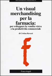 Un visual merchandising per la farmacia: per sviluppare la vendita visiva e la produttività commerciale