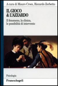 Il gioco & l'azzardo. Il fenomeno, la clinica, le possibilità di intervento