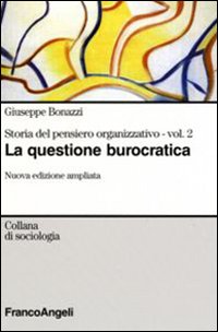 Storia del pensiero organizzativo. Vol. 2: La questione burocratica