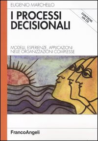 I processi decisionali. Modelli, esperienze, applicazioni nelle organizzazioni complesse