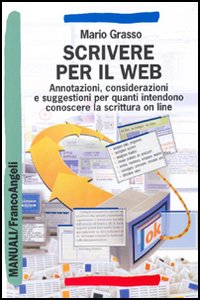 Scrivere per il Web. Annotazioni, considerazioni e suggestioni per quanti intendono conoscere la scrittura on line