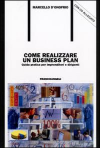 Come realizzare un business plan. Guida pratica per imprenditori e dirigenti