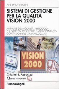 Sistemi di gestione per la qualità vision 2000. Manuale della qualità, approccio per processi, procedure e miglioramento continuo nelle organizzazioni