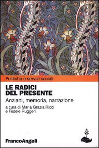 Le radici del presente. Anziani, memoria, narrazione