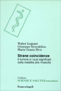 Strane coincidenze. Il tumore e i suoi significati: dalla malattia alla rinascita