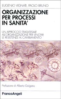 Organizzazione per processi in sanità. Un approccio trasversale all'organizzazione per vincere le resistenze al cambiamento