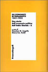 Gli economisti in parlamento 1861-1922. Una storia dell'economia politica dell'Italia liberale. Vol. 2