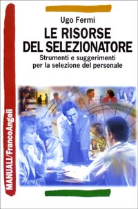 Le risorse del selezionatore. Strumenti e suggerimenti per la selezione del personale