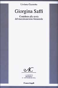 Giorgina Saffi. Contributo alla storia del mazzinianesimo femminile