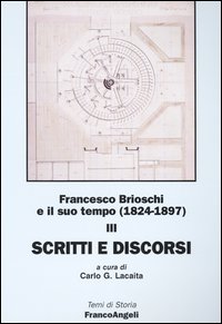Francesco Brioschi e il suo tempo (1824-1897). Vol. 3: Scritti e discorsi